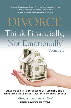 Cover of DIVORCE: Think Financially, Not Emotionally® Volume I: