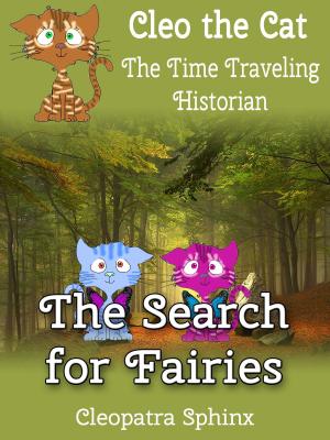 Book cover of Cleo the Cat, the Time Traveling Historian #4: The Search for Fairies