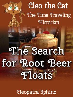 Book cover of Cleo the Cat, the Time Traveling Historian #5: The Search for Root Beer Floats