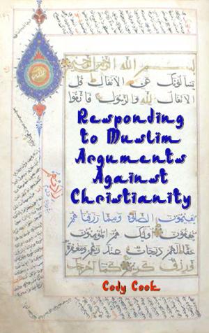 Cover of the book Responding to Muslim Arguments Against Christianity by Elmalılı M. Hamdi Yazır, Abdullah Eymen, Nurdoğan Akyüz