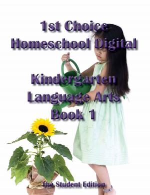 Cover of the book 1st Choice Homeschool Digital Kindergarten Language Arts Book 1- Student Edition by Kelly Wells