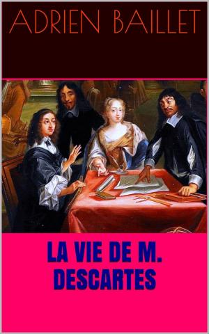 Cover of the book La Vie de M. Descartes by Patrick R. Bonnaudeau