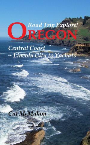 Cover of the book Road Trip Explore! Oregon Central Coast--Lincoln City to Yachats by Mony Dojeiji, Alberto Agraso
