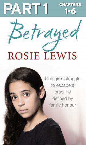 Cover of the book Betrayed: Part 1 of 3: The heartbreaking true story of a struggle to escape a cruel life defined by family honour by Timothy Lea