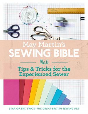 Cover of the book May Martin’s Sewing Bible e-short 6: Tips & Tricks for the Experienced Sewer by Carolyn Boyes