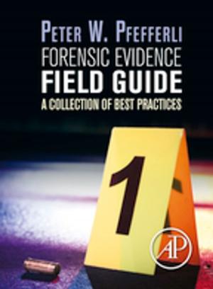Cover of the book Forensic Evidence Field Guide by Brian Castillo, MD, Amitava Dasgupta, PhD, DABCC, Kimberly Klein, BS, MD, Hlaing Tint, Amer Wahed