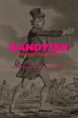 Cover of the book Dandyism in the Age of Revolution by 