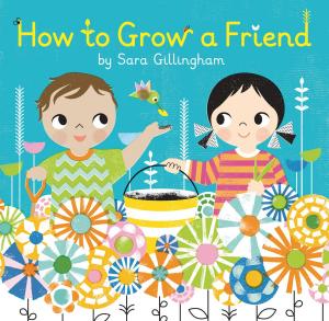 Cover of the book How to Grow a Friend by Sally Lloyd-Jones