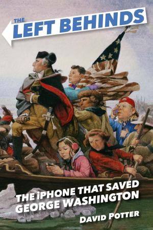 Cover of the book The Left Behinds: The iPhone that Saved George Washington by Matthew J. Gilbert
