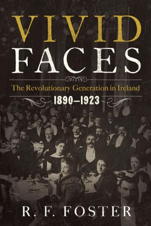 Cover of the book Vivid Faces: The Revolutionary Generation in Ireland, 1890-1923 by John J. L. Mood, Rainer Maria Rilke