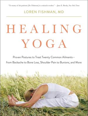 Cover of the book Healing Yoga: Proven Postures to Treat Twenty Common Ailments—from Backache to Bone Loss, Shoulder Pain to Bunions, and More by Zoe Fraade-Blanar, Aaron M. Glazer