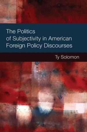 Cover of the book The Politics of Subjectivity in American Foreign Policy Discourses by Scott Abernathy