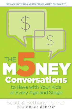 Cover of the book The 5 Money Conversations to Have with Your Kids at Every Age and Stage by Sarah Young