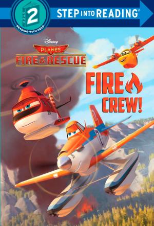 Cover of the book Fire Crew! (Disney Planes: Fire & Rescue) by Wendelin Van Draanen