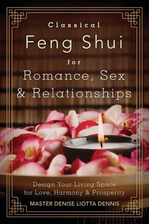Cover of the book Classical Feng Shui for Romance, Sex & Relationships by C.S. Challinor