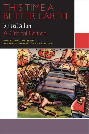 Cover of the book This Time a Better Earth, by Ted Allan by Antonine Maillet, Wade McLauchlan, Margaret Conrad