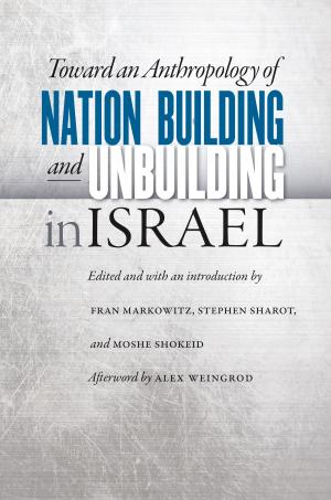 Book cover of Toward an Anthropology of Nation Building and Unbuilding in Israel