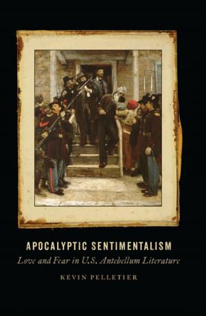 Cover of the book Apocalyptic Sentimentalism by Lisa M. Brady, John C. Inscoe, Kathryn Shively Meier, Megan Kate Nelson, Kenneth Noe, Aaron Sachs, Timothy Silver, Mart A. Stewart, Paul S. Sutter, Drew A. Swanson, Brian Allen Drake, Timothy Johnson, Stephen Berry, Amy Taylor