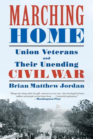 Cover of the book Marching Home: Union Veterans and Their Unending Civil War by Frances Larson