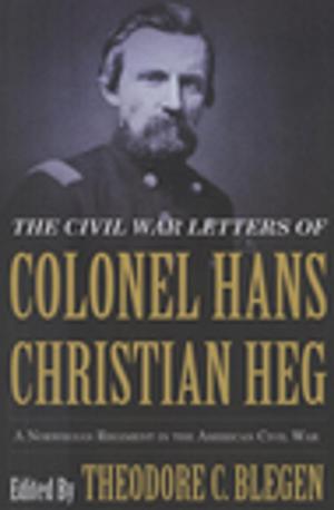 Cover of the book The Civil War Letters of Colonel Hans Christian Heg by Thomas Vennum Jr, Rick St. Germaine