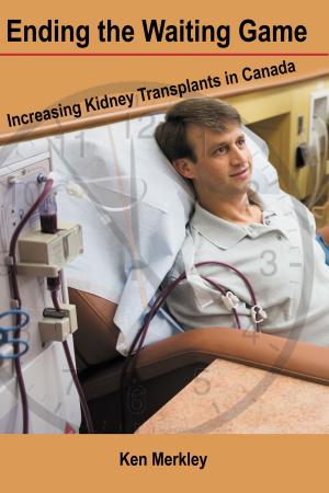Book cover of Ending the Waiting Game: Increasing Kidney Transplants in Canada