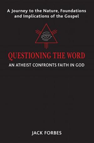 Cover of QUESTIONING THE WORD: An Atheist Confronts Faith In God