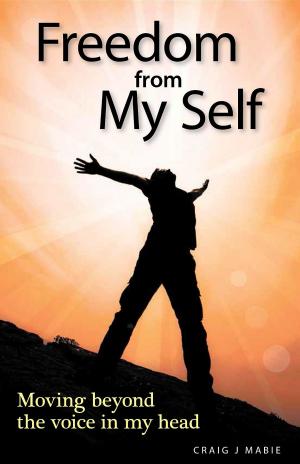 Book cover of Freedom from My Self: Moving beyond the voice in my head