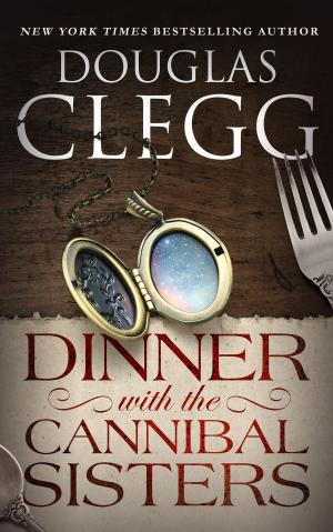 Cover of the book Dinner with the Cannibal Sisters by Douglas Clegg