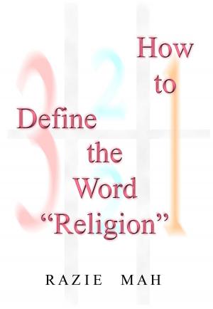 Cover of the book How To Define the Word "Religion" by Razie Mah