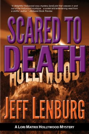 Cover of the book Scared to Death: A Lori Matrix Hollywood Mystery by Justin Lambe