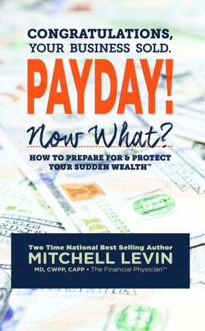 bigCover of the book Payday!: Congratulations, Your Business Sold. Now What? How to Prepare for & Protect Your Sudden Wealth by 