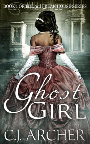 Cover of the book Ghost Girl by C.J. Archer