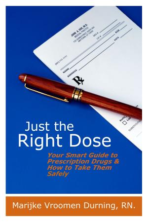 Cover of the book Just the Right Dose: Your Smart Guide to Prescription Drugs & How to Take Them Safely by Raquel Martin, Judi Gerstung, D.C.