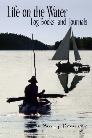 Cover of the book Life on the Water: Logbooks and Journals by Barry Pomeroy