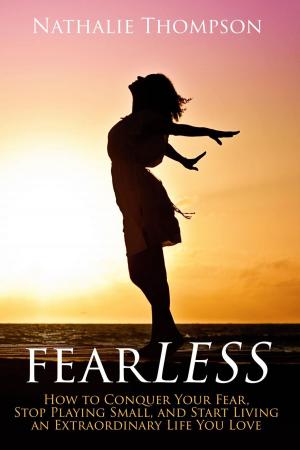 Cover of the book FearLESS: How to Conquer Your Fear, Stop Playing Small, and Start Living an Extraordinary Life You Love by 渡邊健介 Kensuke Watanabe