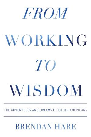 Cover of the book From Working to Wisdom by Claudia Benatti
