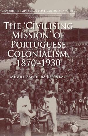 Cover of the book The 'Civilising Mission' of Portuguese Colonialism, 1870-1930 by Professor Jeffrey Hill