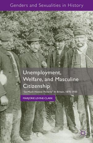 Cover of the book Unemployment, Welfare, and Masculine Citizenship by Jason McElligott