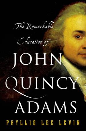 Cover of the book The Remarkable Education of John Quincy Adams by Leon Hadar