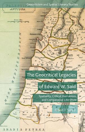 Cover of the book The Geocritical Legacies of Edward W. Said by Dana Lee Baker, Brandon Leonard