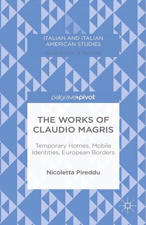 Book cover of The Works of Claudio Magris: Temporary Homes, Mobile Identities, European Borders