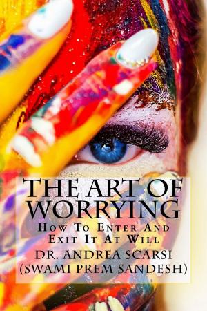 Cover of the book The Art Of Worrying by Julie Ann Hanson, Jeffrey Owen Hanson