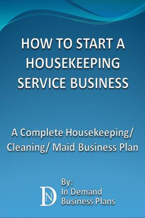 Cover of How To Start A Housekeeping Service Business: A Complete Housekeeping/ Cleaning/ Maid Business Plan