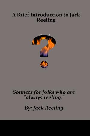 Cover of A Brief Introduction to Jack Reeling: Sonnets for folks who are "always reeling."