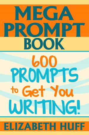 Book cover of Mega Prompt Book: 600 Prompts To Get You Writing