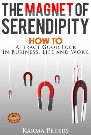 Cover of The Magnet of Serendipity: How to Attract Good Luck in Business, Life and Work