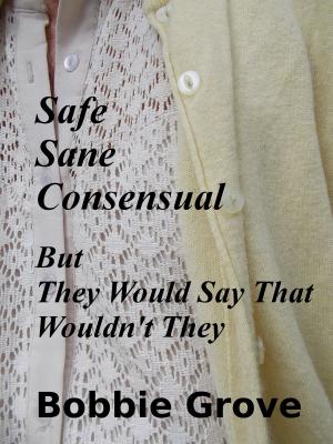 Book cover of SAFE, SANE, CONSENSUAL: But They Would Say That Wouldn't They