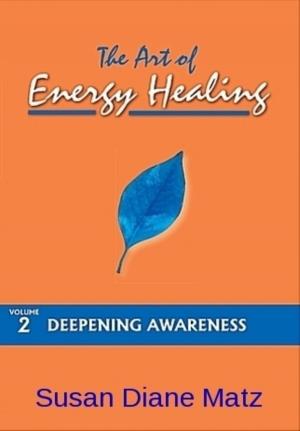 bigCover of the book The Art of Energy Healing Volume Two Deepening Awareness by 