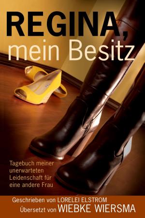 Cover of the book Regina, mein Besitz: Tagebuch meiner unerwarteten Leidenschaft für eine andere Frau by Anne Mcallister