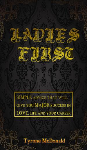Cover of the book Ladies First: simple advice that will give you major success in love, life and your career by Ray Perreault